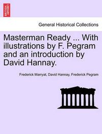 Cover image for Masterman Ready ... with Illustrations by F. Pegram and an Introduction by David Hannay.