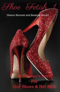 Cover image for Shoe Fetish 1: A Woman's Love for Her Shoes & Her Men