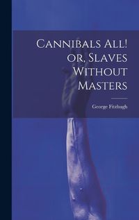 Cover image for Cannibals all! or, Slaves Without Masters