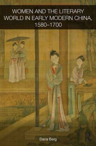 Cover image for Women and the Literary World in Early Modern China, 1580-1700