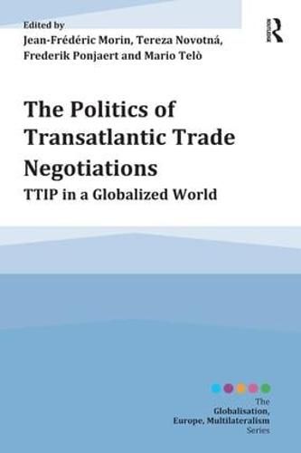 The Politics of Transatlantic Trade Negotiations: TTIP in a Globalized World