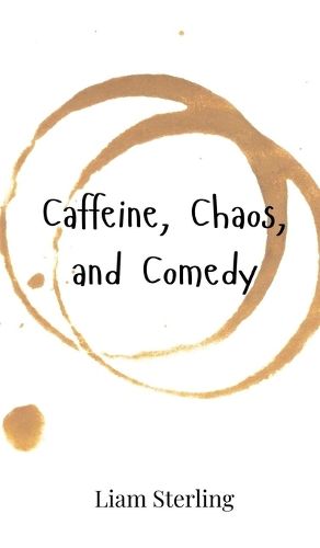 Cover image for Caffeine, Chaos, and Comedy