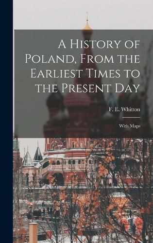 Cover image for A History of Poland, From the Earliest Times to the Present day; With Maps