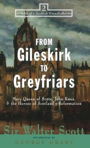 Cover image for From Gileskirk to Greyfriars: Knox, Buchanan, and the Heroes of Scotland's Reformation