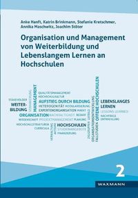 Cover image for Organisation und Management von Weiterbildung und Lebenslangem Lernen an Hochschulen: Ergebnisse der wissenschaftlichen Begleitung des Bund-Lander-Wettbewerbs Aufstieg durch Bildung: offene Hochschulen. Band 2