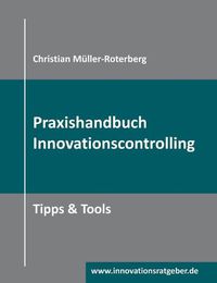 Cover image for Praxishandbuch Innovationscontrolling: Tipps & Tools