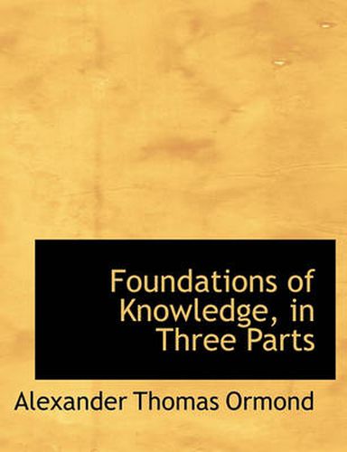 Cover image for Foundations of Knowledge, in Three Parts