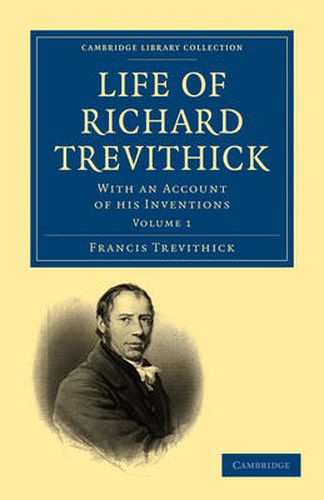 Cover image for Life of Richard Trevithick: With an Account of his Inventions