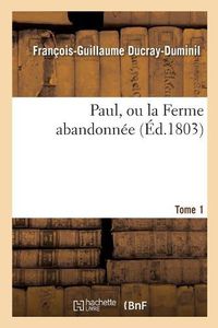 Cover image for Paul, Ou La Ferme Abandonnee. 2e Edition.Tome 1