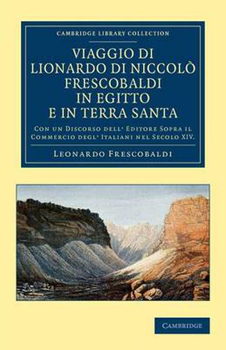 Cover image for Viaggio di Lionardo di Niccolo Frescobaldi in Egitto e in Terra Santa: Con un discorso dell' editore sopra il commercio degl' Italiani nel secolo XIV