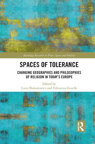Cover image for Spaces of Tolerance: Changing Geographies and Philosophies of Religion in Today's Europe