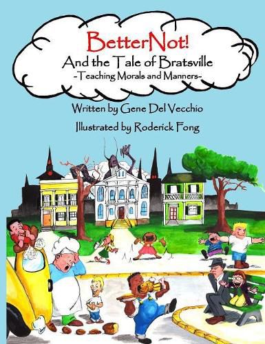 Cover image for BetterNot! And the Tale of Bratsville: Teaching Morals and Manners