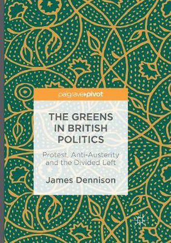 Cover image for The Greens in British Politics: Protest, Anti-Austerity and the Divided Left