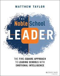 Cover image for The Noble School Leader: The Five-Square Approach to Leading Schools with Emotional Intelligence