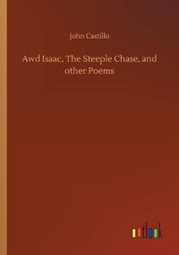 Cover image for Awd Isaac, The Steeple Chase, and other Poems