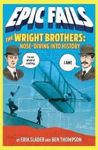Cover image for The Wright Brothers: Nose-Diving into History (Epic Fails #1)