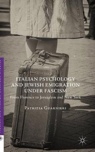 Cover image for Italian Psychology and Jewish Emigration under Fascism: From Florence to Jerusalem and New York