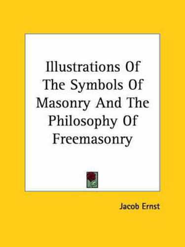 Cover image for Illustrations Of The Symbols Of Masonry And The Philosophy Of Freemasonry