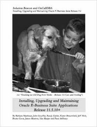 Cover image for Installing, Upgrading and Maintaining Oracle E-Business Suite Applications Release 11.5.10+ (Or, Teaching an Old Dog New Tricks - Release 11i Care and