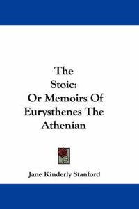 Cover image for The Stoic: Or Memoirs of Eurysthenes the Athenian