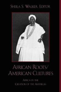 Cover image for African Roots/American Cultures: Africa in the Creation of the Americas