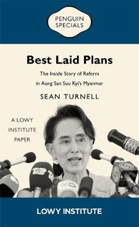 Cover image for Best Laid Plans: A Lowy Institute Paper: Penguin Special: The Inside Story of Reform in Aung San Suu Kyi's Myanmar