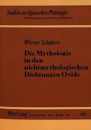 Die Mythologie in Den Nichtmythologischen Dichtungen Ovids