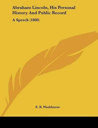 Abraham Lincoln, His Personal History and Public Record: A Speech (1860)