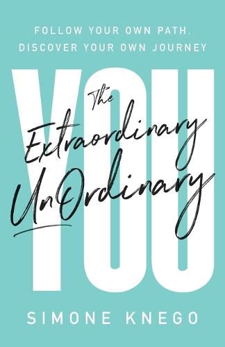 Cover image for The Extraordinary UnOrdinary You: Follow Your Own Path, Discover Your Own Journey