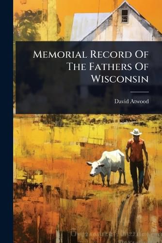 Cover image for Memorial Record Of The Fathers Of Wisconsin