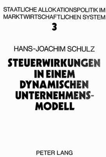 Steuerwirkungen in Einem Dynamischen Unternehmensmodell: Ein Beitrag Zur Dynamisierung Der Steuerueberwaelzungsanalyse