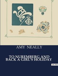 Cover image for To Nuremberg and Back a Girl's Holiday