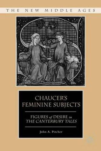 Cover image for Chaucer's Feminine Subjects: Figures of Desire in The Canterbury Tales