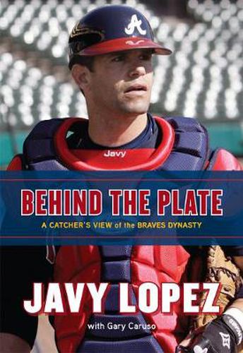 Cover image for Behind the Plate: A Catcher's View of the Braves Dynasty