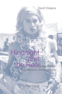 Cover image for Hindsight and the Real: Subjectivity in Gay Hispanic Autobiography