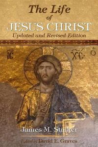 Cover image for The Life of Jesus Christ: Updated and Revised Edition