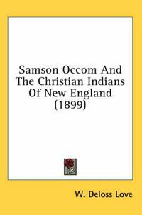 Cover image for Samson Occom and the Christian Indians of New England (1899)