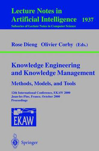 Cover image for Knowledge Engineering and Knowledge Management. Methods, Models, and Tools: 12th International Conference, EKAW 2000, Juan-les-Pins, France, October 2-6, 2000 Proceedings