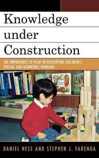 Cover image for Knowledge under Construction: The Importance of Play in Developing Children's Spatial and Geometric Thinking