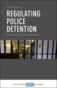 Cover image for Regulating Police Detention: Voices from behind Closed Doors