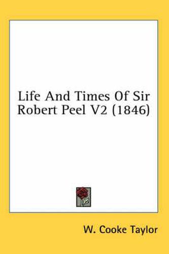 Cover image for Life and Times of Sir Robert Peel V2 (1846)