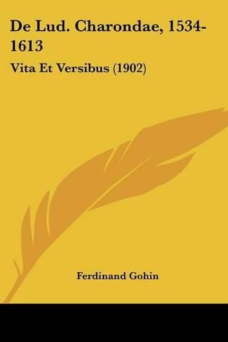 Cover image for de Lud. Charondae, 1534-1613: Vita Et Versibus (1902)