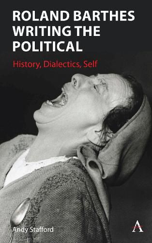 Roland Barthes and the Political: History, Dialectics, Self