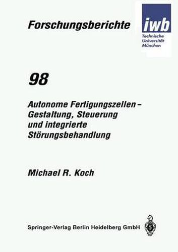 Cover image for Autonome Fertigungszellen -- Gestaltung, Steuerung Und Integrierte Stoerungsbehandlung