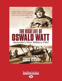 Cover image for The High Life of Oswald Watt: Australia's First Military Pilot