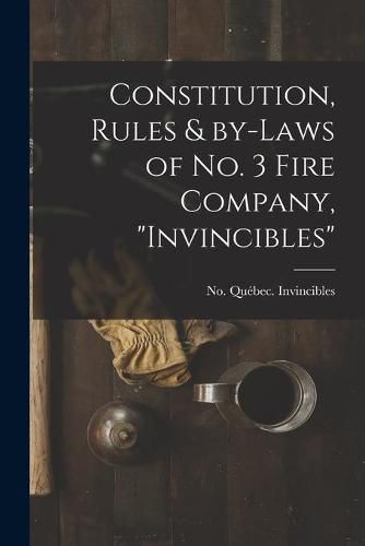 Cover image for Constitution, Rules & By-laws of No. 3 Fire Company, Invincibles [microform]