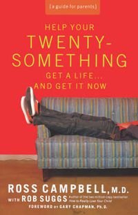 Cover image for Help Your Twentysomething Get a Life...And Get It Now: A Guide for Parents