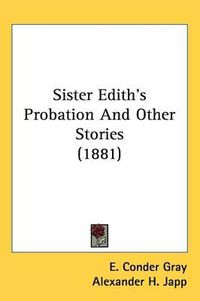 Cover image for Sister Edith's Probation and Other Stories (1881)