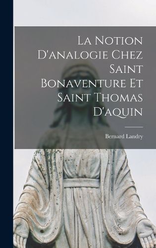 Cover image for La Notion D'analogie Chez Saint Bonaventure Et Saint Thomas D'aquin