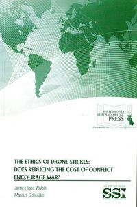 Cover image for The Ethics of Drone Strikes: Does Reducing the Cost of Conflict Encourage War?: Does Reducing the Cost of Conflict Encourage War?